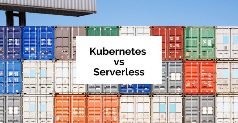 Kubernetes vs Serverless